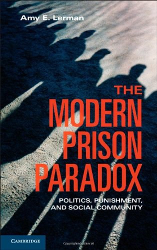 The modern prison paradox : politics, punishment, and social community /