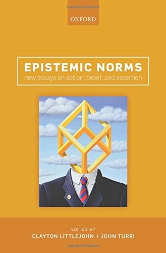 Epistemic norms : new essays on action, belief, and assertion /
