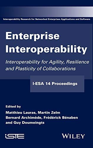 Enterprise interoperability : interoperability for agility, resilience and plasticity of collaborations : I-EASA'14 proceedings /