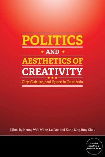 Politics and aesthetics of creativity : city, culture and space in East Asia /