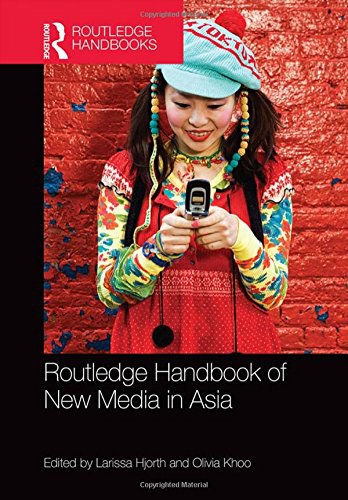 The Routledge handbook of new media in Asia /