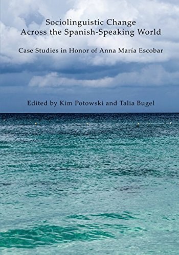 Sociolinguistic change across the Spanish-speaking world : case studies in honor of Anna Maria Escobar /