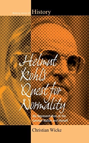 Helmut Kohl's quest for normality : his representation of the German nation and himself /