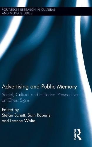 Advertising and public memory : social, cultural and historical perspectives on ghost signs /