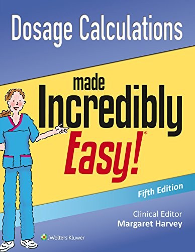 Dosage calculations made incredibly easy! /