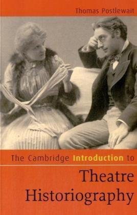 The Cambridge introduction to theatre historiography /