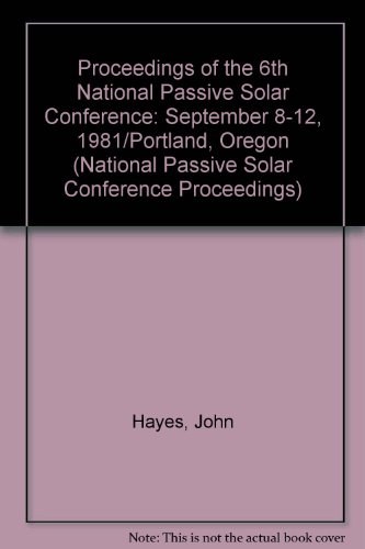 Proceedings of the 6th National Passive Solar Conference, September 8-12, 1981, Portland, Oregon /