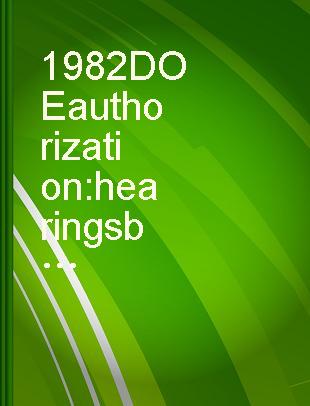 1982 DOE authorization : hearings before the Subcommittee on Transportation, Aviation, and Materials of the Committee on Science and Technology, U.S. House of Representatives, Ninety-seventh Congress, first session, March 11, 12, 1981.