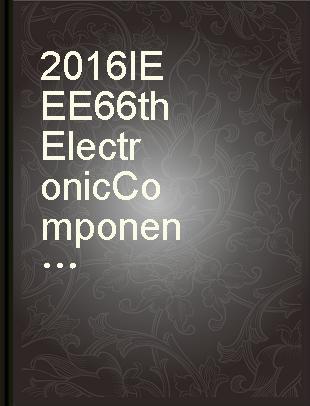 2016 IEEE 66th Electronic Components and Technology Conference : (ECTC 2016) : Las Vegas, Nevada, USA, 31 May-3 June 2016 /