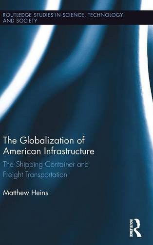 The globalization of American infrastructure : the shipping container and freight transportation /