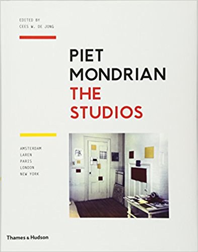 Piet Mondrian : the studios : Amsterdam, Laren, Paris, London, New York /