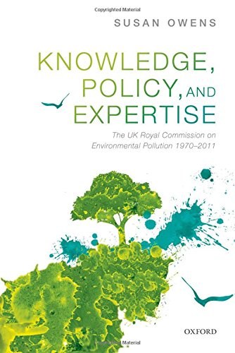 Knowledge, policy, and expertise : the UK royal commission on environmental pollution 1970-2011 /