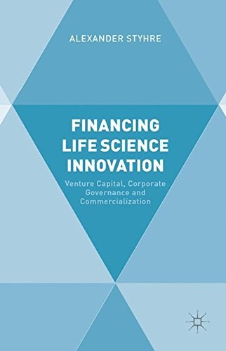 Financing life science innovation : venture capital, corporate governance and commercialization /