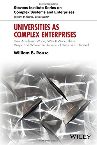 Universities as complex enterprises : how academia works, why it works these ways, and where the university enterprise is headed /