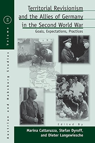 Territorial revisionism and the allies of Germany in the Second World War : goals, expectations, practices /