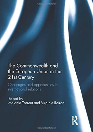 The Commonwealth and the European Union in the 21st century : challenges and opportunities in international relations /