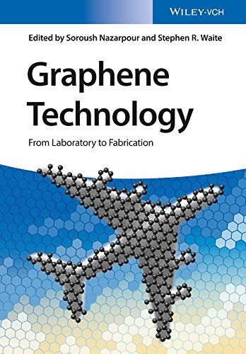 Graphene technology : from laboratory to fabrication / edited by Soroush Nazarpour and Stephen R. Waite.