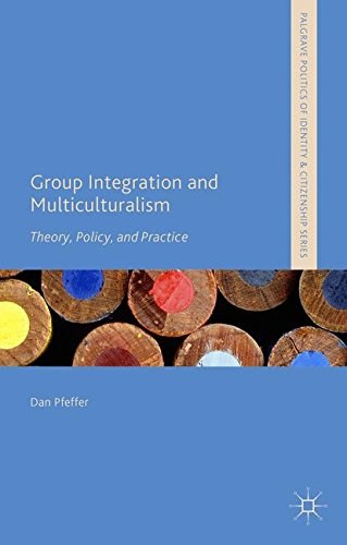 Group integration and multiculturalism : theory, policy and practice /