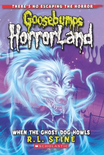 Goosebumps HorrorLand : when the ghost dog howls. /