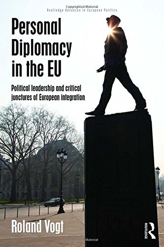 Personal diplomacy in the EU : political leadership and critical junctures of European integration /