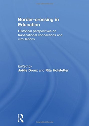 Border-crossing in education : historical perspectives on transnational connections and circulations /