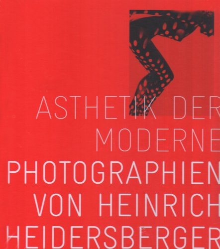 ̈Asthetik der Moderne : Photographien von Heinrich Heidersberger /