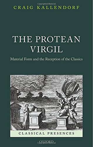 The protean Virgil : material form and the reception of the classics /