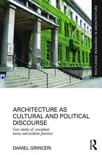 Architecture as cultural and political discourse : case studies of conceptual norms and aesthetic practices /