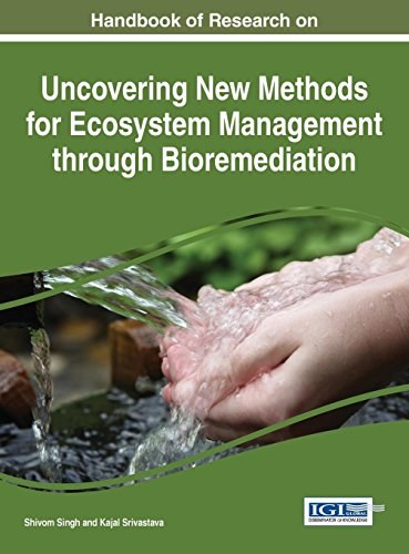 Handbook of research on uncovering new methods for ecosystem management through bioremediation /