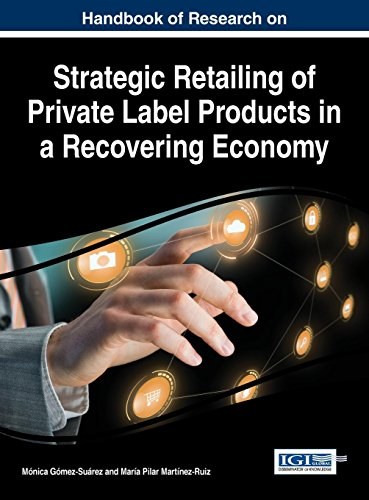 Handbook of research on strategic retailing of private label products in a recovering economy /