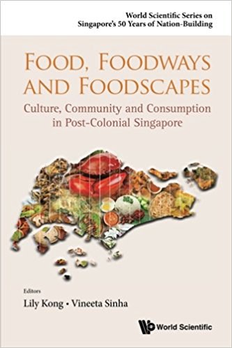 Food, foodways and foodscapes : culture, community and consumption in post-colonial Singapore /