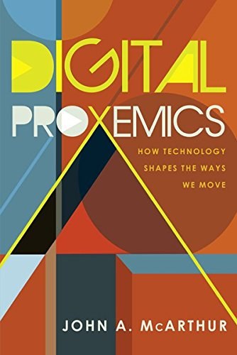 Digital proxemics : how technology shapes the ways we move /