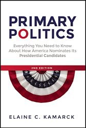 Primary politics : everything you need to know about how America nominates its presidential candidates /