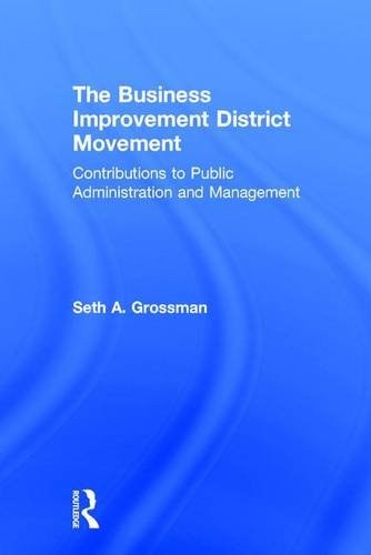 The business improvement district movement : contributions to public administration and management /