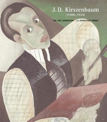 J.D. Kirszenbaum (1900-1954) : the lost generation : from Staszów to Paris, via Weimar, Berlin and Rio de Janeiro = la génération perdue, de Staszów à Paris, via Weimar, Berlin et Rio de Janeiro /