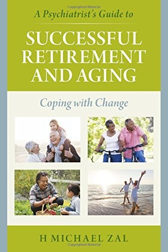 A psychiatrist's guide to successful retirement and aging : coping with change /