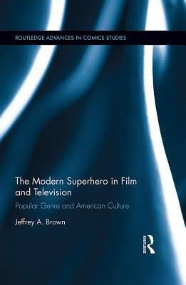 The modern superhero in film and television : popular genre and American culture /