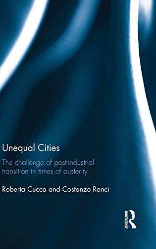 Unequal cities : the challenge of post-industrial transition in times of austerity /