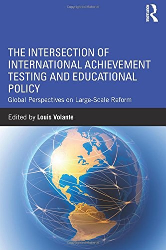 The intersection of international achievement testing and education policy : global perspectives on large-scale reform /