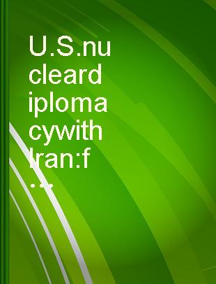 U.S. nuclear diplomacy with Iran : from the War on Terror to the Obama administration /