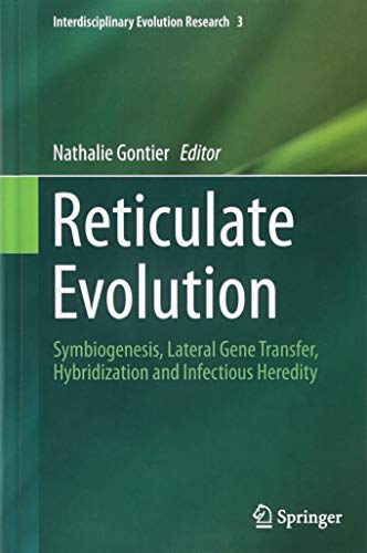 Reticulate evolution : symbiogenesis, lateral gene transfer, hybridization, and infectious heredity /