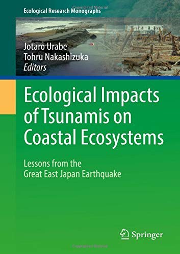 Ecological impacts of tsunamis on coastal ecosystems : lessons from the Great East Japan Earthquake /