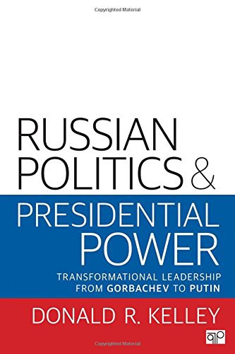 Russian politics and presidential power : transformational leadership from Gorbachev to Putin /