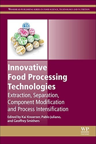 Innovative food processing technologies : extraction, separation, component modification, and process intensification /