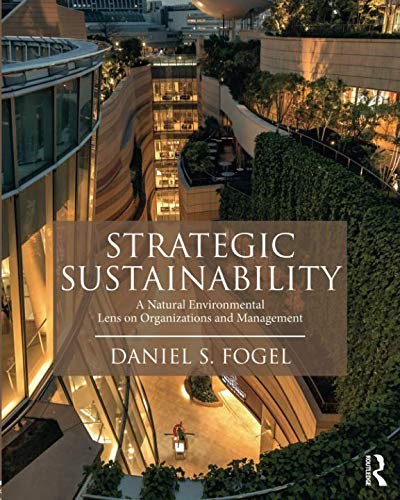 Strategic sustainability : a natural environmental lens on organizations and management /