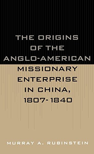 The origins of the Anglo-American missionary enterprise in China, 1807-1840 /