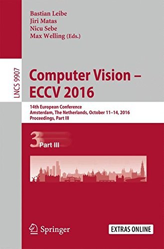 Computer Vision -- ECCV 2016 : 14th European Conference, Amsterdam, The Netherlands, October 11-14, 2016, proceedings.