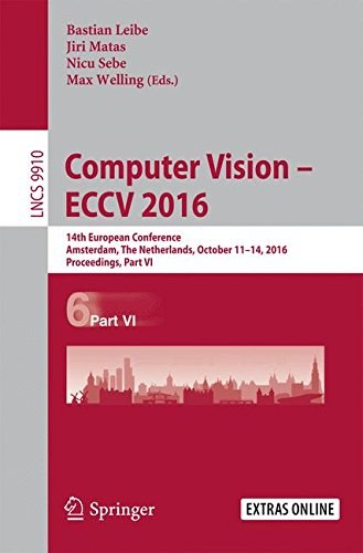 Computer vision -- ECCV 2016 : 14th European Conference, Amsterdam, The Netherlands, October 11-14, 2016, proceedings.