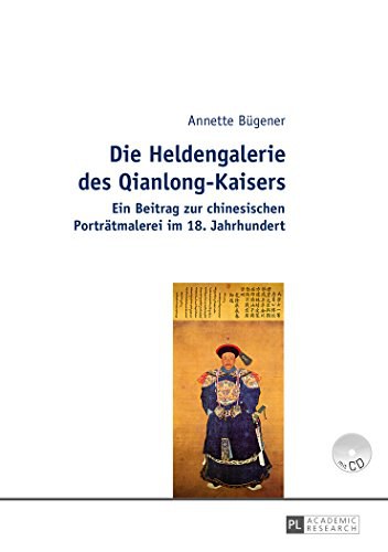 Die heldengalerie des Qianlong-Kaisers : ein beitrag zur chinesischen porträtmalerei im 18. jahrundert /