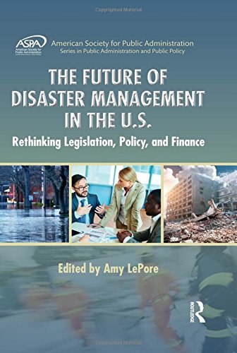 The future of disaster management in the U.S. : rethinking legislation, policy, and finance /